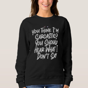 Sweatshirt Vous pensez que je suis sarcastique vous devriez e