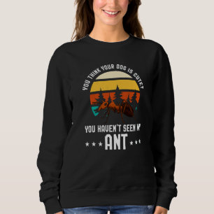 Sweatshirt Vous Pensez Que Votre Chien Est Mignon Ant Ant Mer