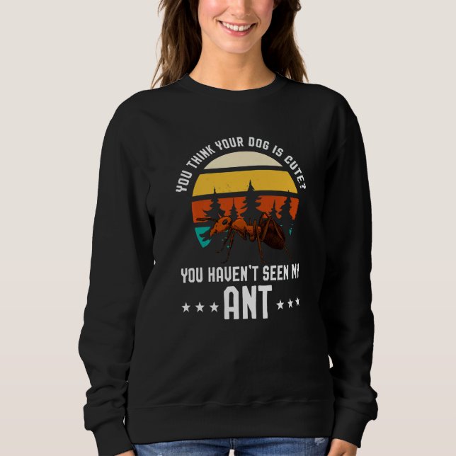Sweatshirt Vous Pensez Que Votre Chien Est Mignon Ant Ant Mer (Devant)