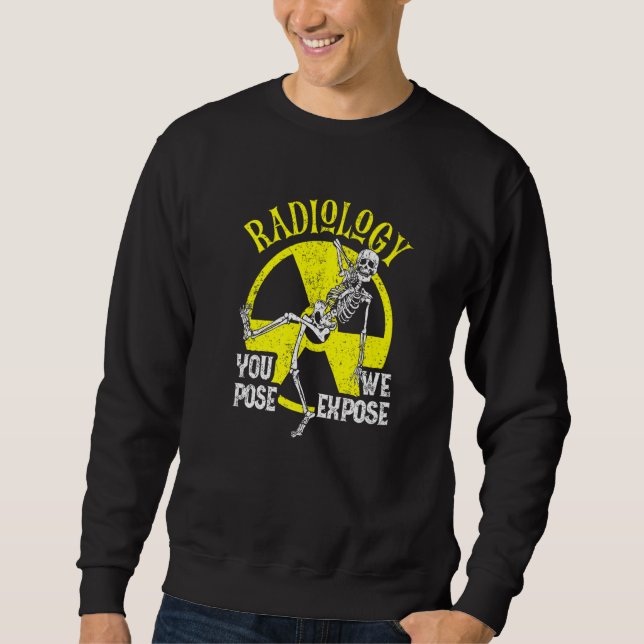 Sweatshirt Vous Posez Que Nous Exposons Radiologie Xray Techn (Devant)