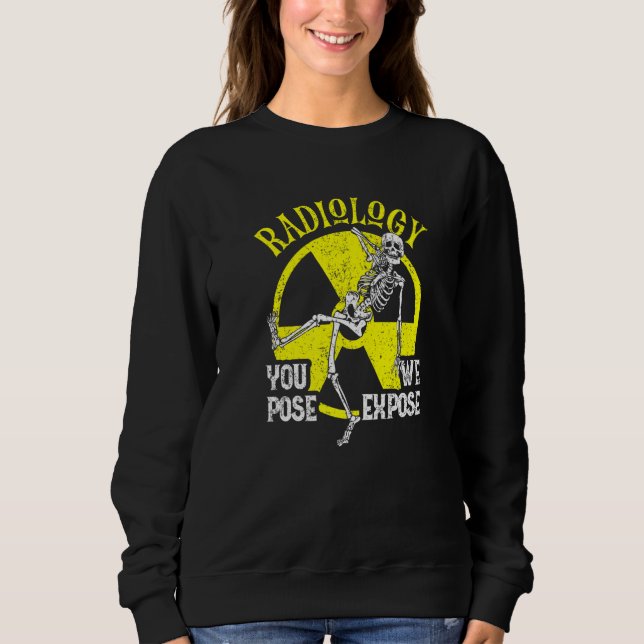 Sweatshirt Vous Posez Que Nous Exposons Radiologie Xray Techn (Devant)