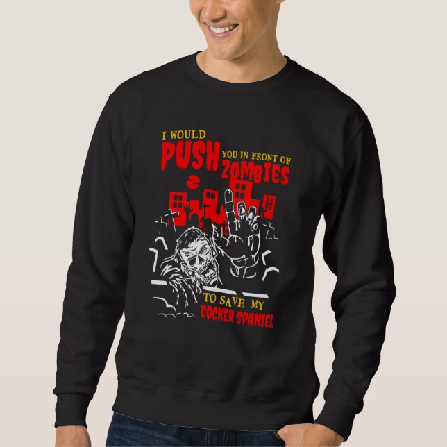 Sweatshirt Vous poussez dans Zombies pour sauver Cocker Spani (Devant)