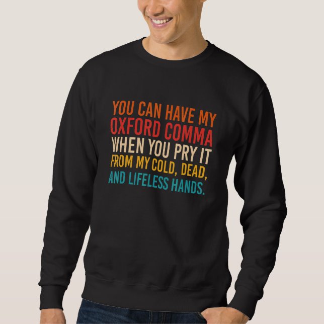 Sweatshirt Vous Pouvez Avoir Mon Oxford Comma Quand Vous Le P (Devant)