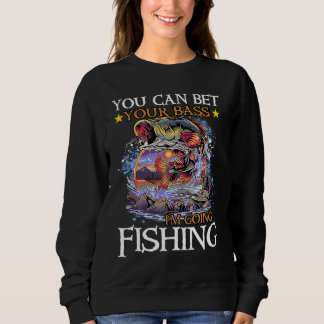 Sweatshirt Vous pouvez parier votre basse que je vais pêcher