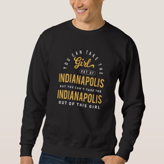 Sweatshirt Vous pouvez sortir la fille d'Indianapolis Indiana (Devant)