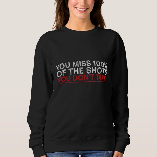 Sweatshirt Vous ratez 100% des tirs que vous ne prenez pas    (Devant)