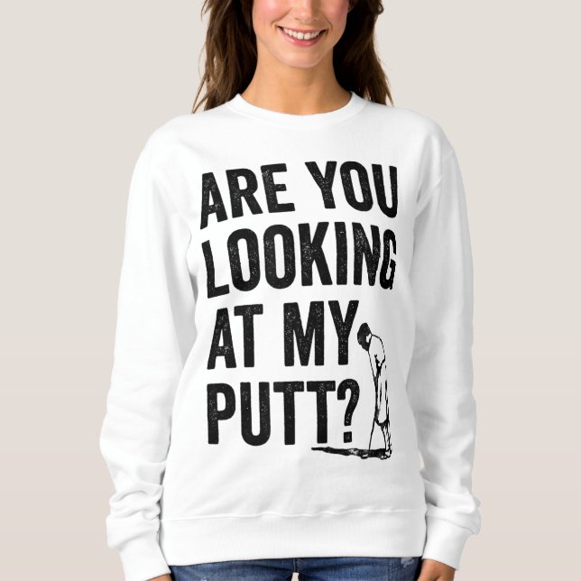 Sweatshirt Vous Regardez Mon Putt Funny Golf Pun Golfer G (Devant)