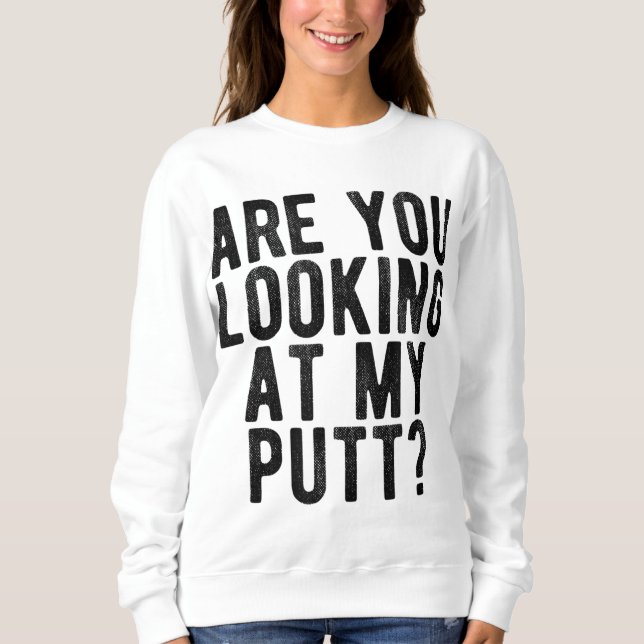 Sweatshirt Vous Regardez My Putt Funny Golf Tee (Devant)