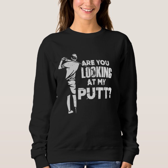 Sweatshirt Vous Regardez My Putt - Golfing Lover - Golf (Devant)