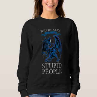 Sweatshirt Vous ressemblez vraiment à des personnes stupides