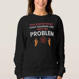 Sweatshirt Vous savez à quoi ça ressemble pas mon problème   