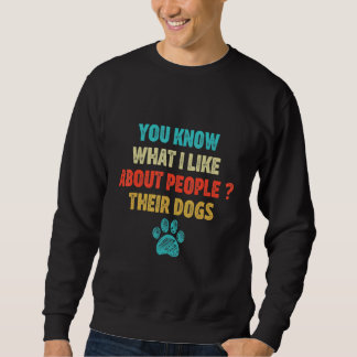 Sweatshirt Vous Savez Ce Que J'Aime Chez Les Gens Leurs Chien