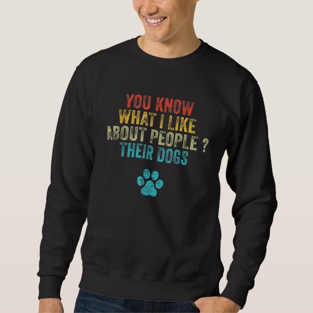 Sweatshirt Vous savez ce que j'aime chez les gens leurs chien (Devant)