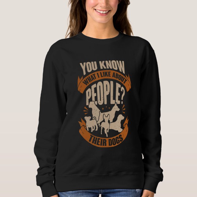 Sweatshirt Vous savez ce que j'aime chez les gens leurs chien (Devant)