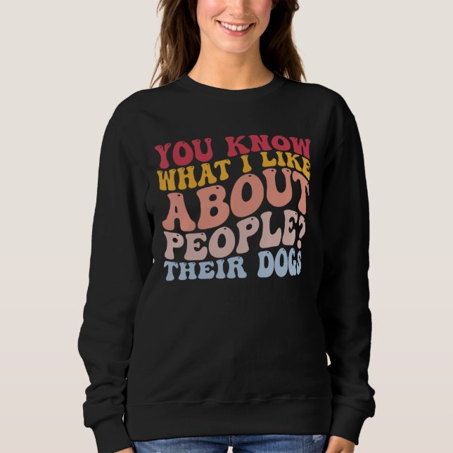 Sweatshirt Vous Savez Ce Que J'Aime Chez Les Gens Leurs Chien (Devant)