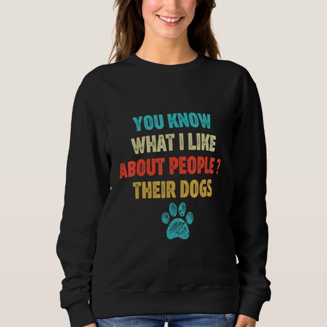 Sweatshirt Vous Savez Ce Que J'Aime Chez Les Gens Leurs Chien (Devant)