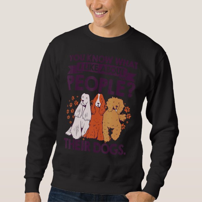 Sweatshirt Vous Savez Ce Que J'Aime Chez Les Gens Leurs Chien (Devant)