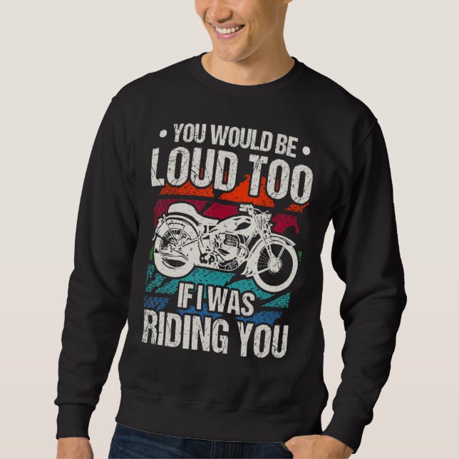 Sweatshirt Vous seriez bruyant aussi moto (Devant)