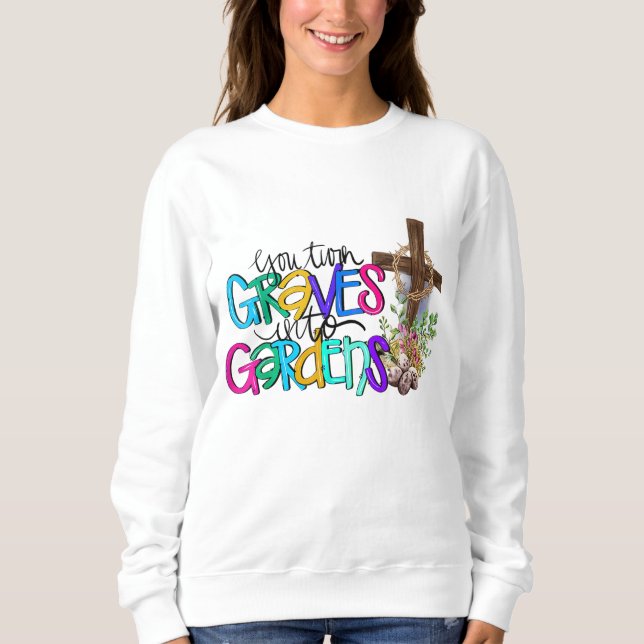 Sweatshirt Vous Transformez Grave En Jardin Foi Chrétienne Jé (Devant)