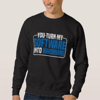 Sweatshirt Vous transformez mon logiciel en matériel