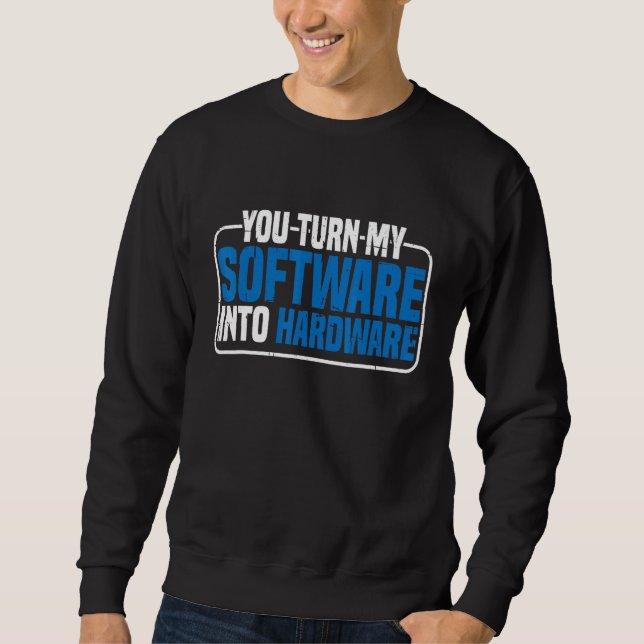Sweatshirt Vous transformez mon logiciel en matériel (Devant)