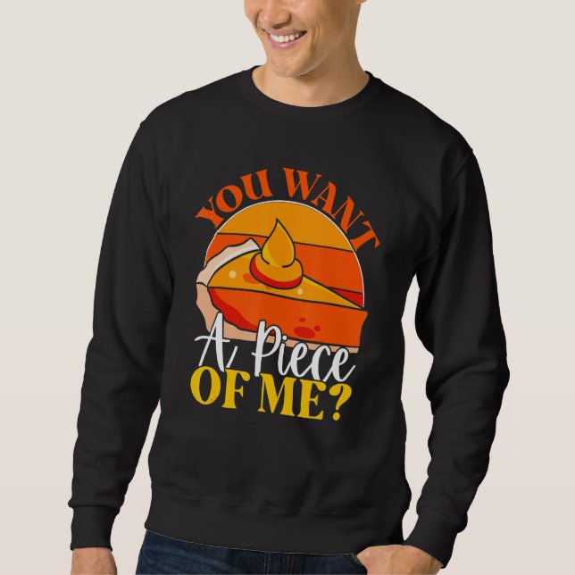 Sweatshirt Vous voulez un morceau de moi  Tranche de tarte à  (Devant)
