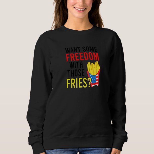 Sweatshirt Vous Voulez Une Certaine Liberté Avec Ces Fries 4  (Devant)