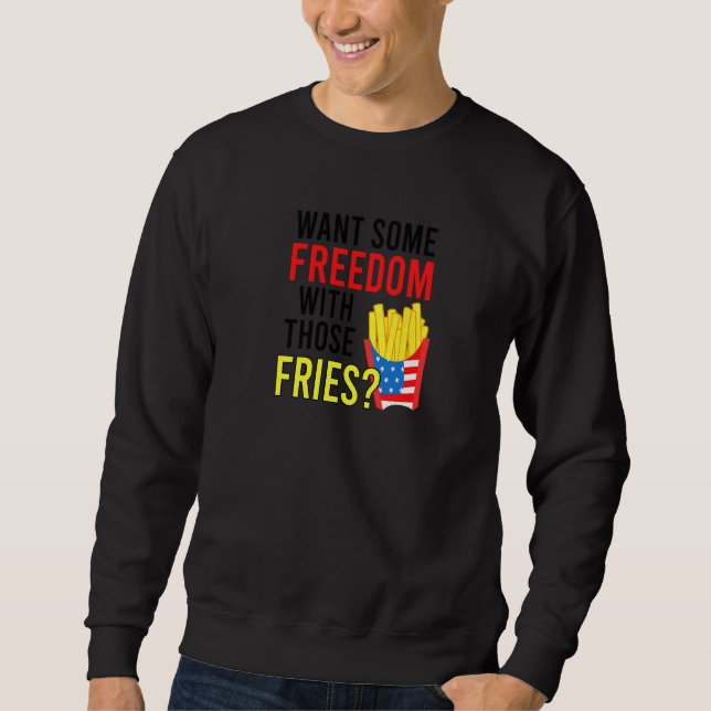 Sweatshirt Vous Voulez Une Certaine Liberté Avec Ces Fries 4  (Devant)