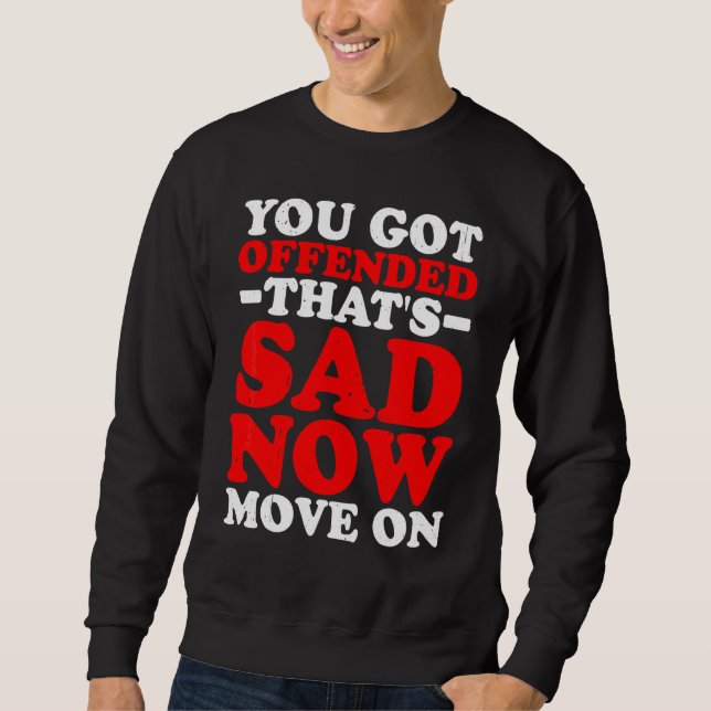 Sweatshirt Vous vous êtes offensé C'est triste Maintenant pas (Devant)