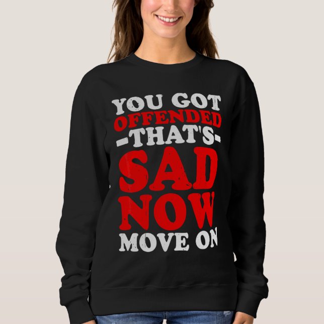 Sweatshirt Vous vous êtes offensé C'est triste Maintenant pas (Devant)