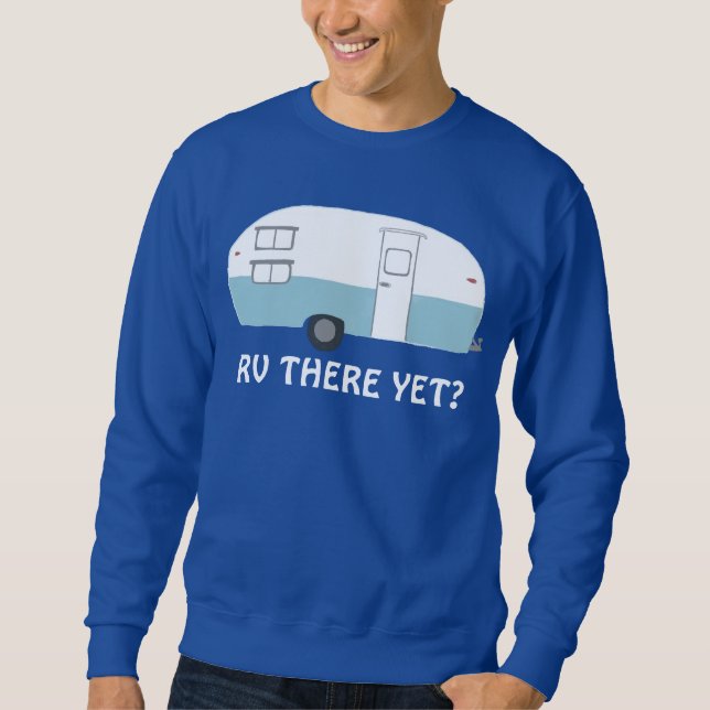 Sweatshirt VOUS Y ÊTES ENCORE ? remorque de camping-car vinta (Devant)