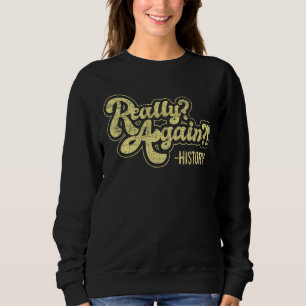 Sweatshirt Vraiment de nouveau Histoire Histoire Professeur p