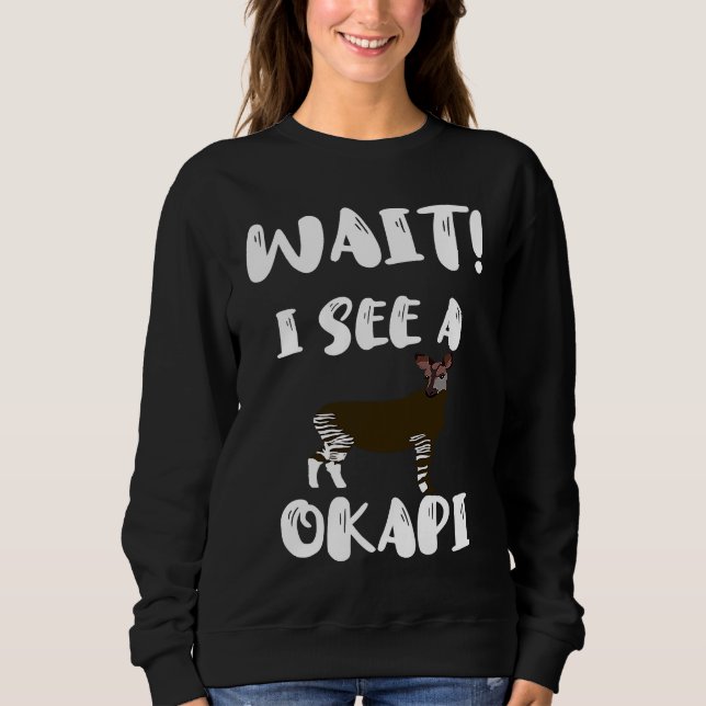 Sweatshirt Wait I See An Okapi Zebra Giraffe Africa Forest Gi (Devant)