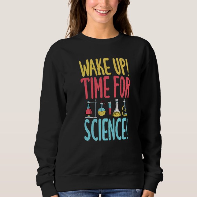 Sweatshirt Wake up time for Science  Science Teacher (Devant)