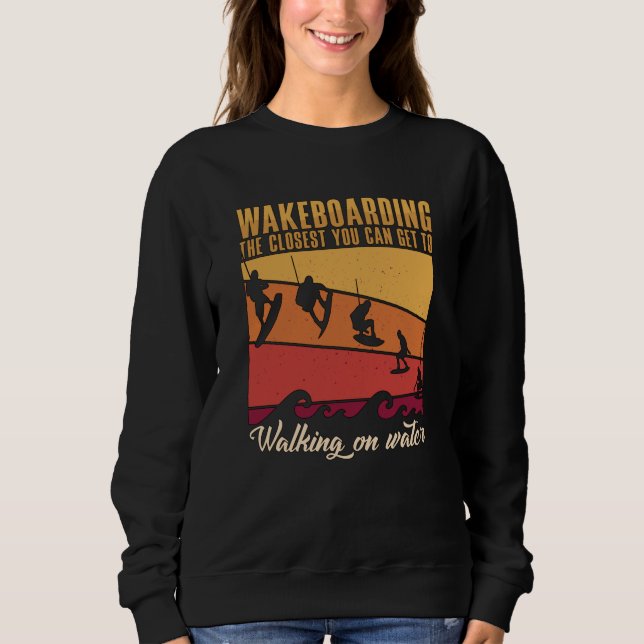 Sweatshirt Wakeboard Le Plus Proche Vous Pouvez Obtenir Wakeb (Devant)