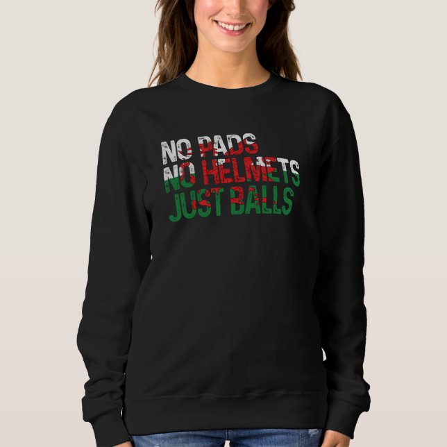 Sweatshirt Wales No Pads No Helmets Just Balls Rugby Welsh (Devant)