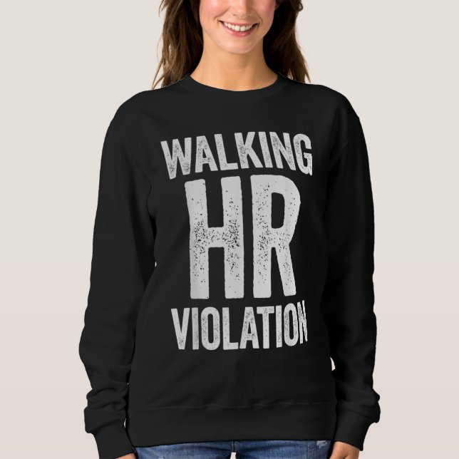 Sweatshirt Walking HR Violation Funny Meme (Devant)