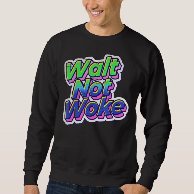 Sweatshirt Walt Not Woke 17 (Devant)