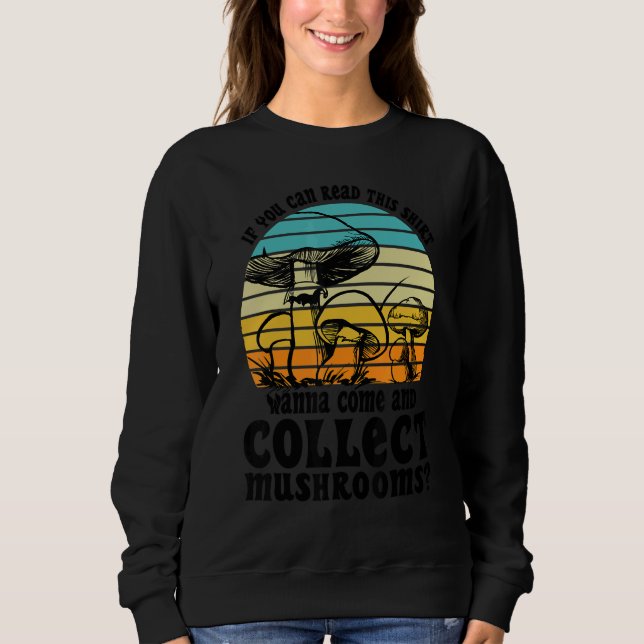 Sweatshirt Wanna come and collect Mushrooms Mushroom Hunting  (Devant)