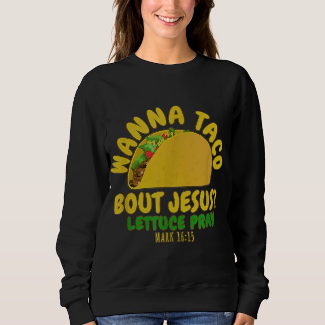 Sweatshirt WANNA TACO À PROPOS DE JÉSUS NOUVEAUTÉ Bible Drôle (Devant)