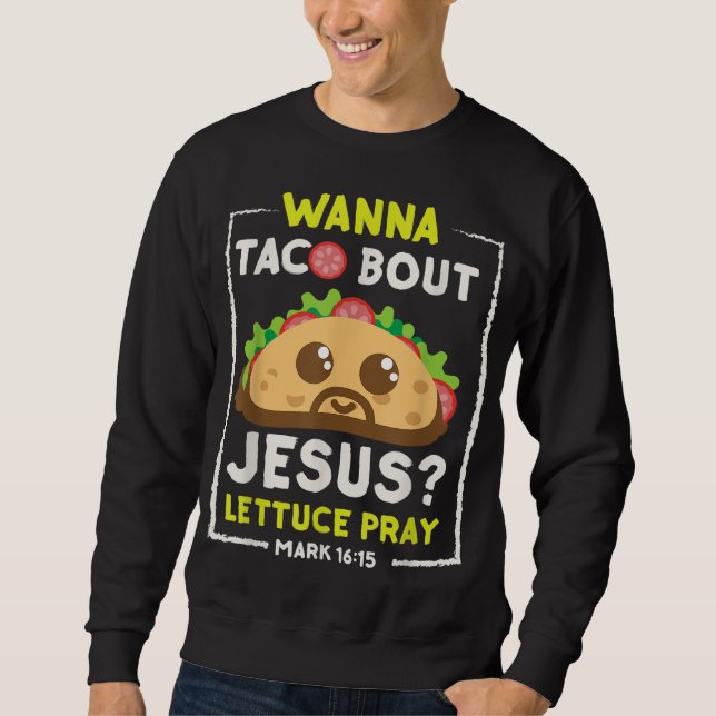Sweatshirt Wanna Taco Bout Jesus Fun Christian Pun (Devant)