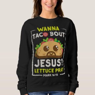 Sweatshirt Wanna Taco Bout Jesus Fun Christian Pun