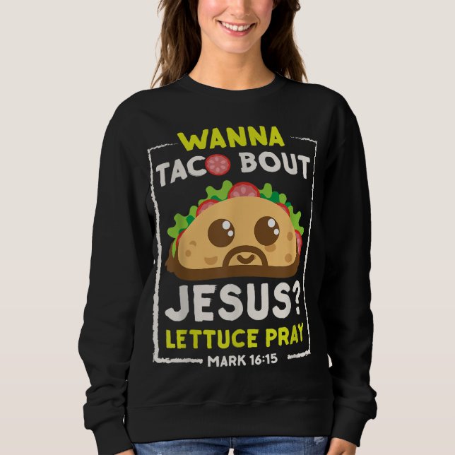 Sweatshirt Wanna Taco Bout Jesus Fun Christian Pun (Devant)