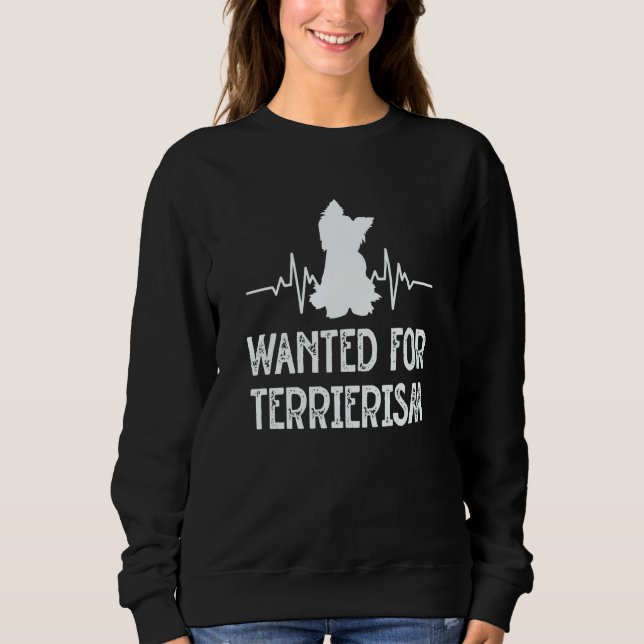 Sweatshirt Wanted for Terrierism Yorkshire Terrier Humor York (Devant)