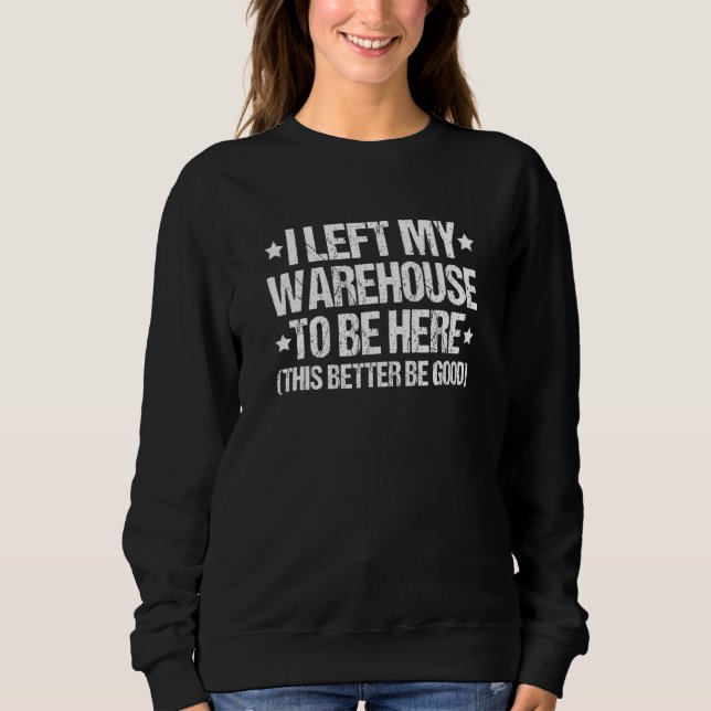 Sweatshirt Warehouseman I Left My Warehouse Warehouse Worker (Devant)