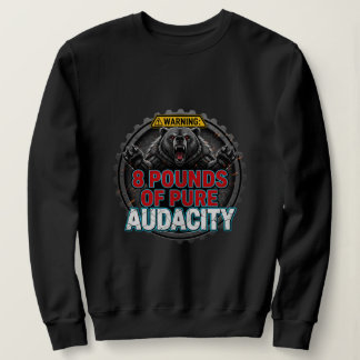 Sweatshirt Warning 8 Pounds of Pure Audacity