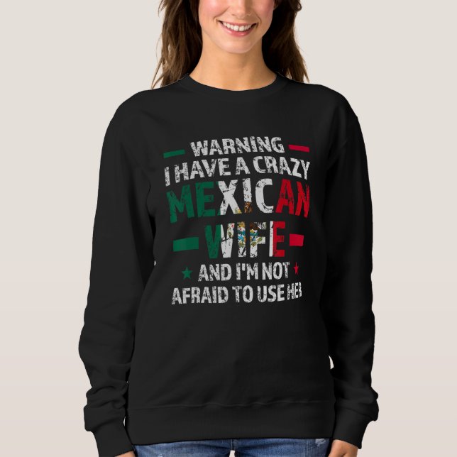 Sweatshirt Warning I have a crazy Mexican wife Mexico Mexican (Devant)
