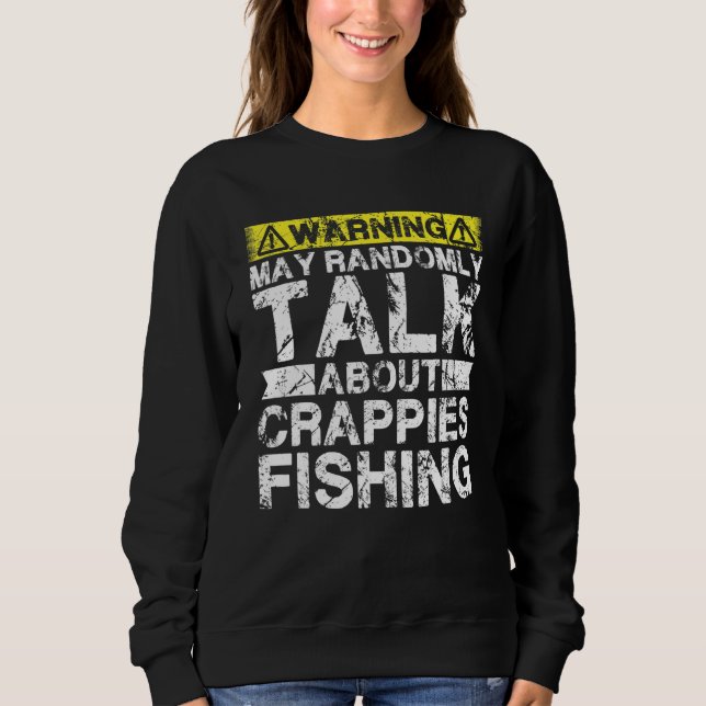 Sweatshirt Warning May Talk About Fishing   Crappies Fish (Devant)