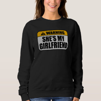 Sweatshirt Warning Offensive She's My Girlfriend Caution Girl