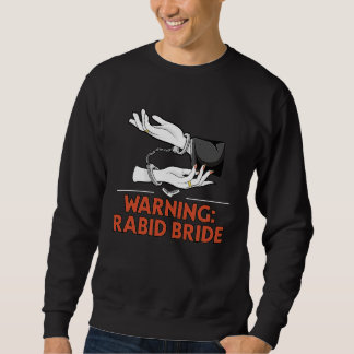 Sweatshirt Warning Rabid Bride Bridal Party Pun Bridal Shower